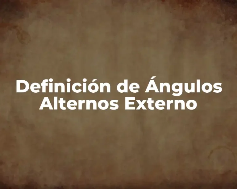Definición de Ángulos Alternos Externo