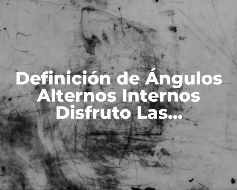 Definición de Ángulos Alternos Internos Disfruto Las Matemáticas
