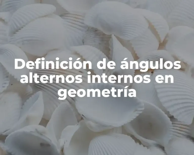 Definición de ángulos alternos internos en geometría