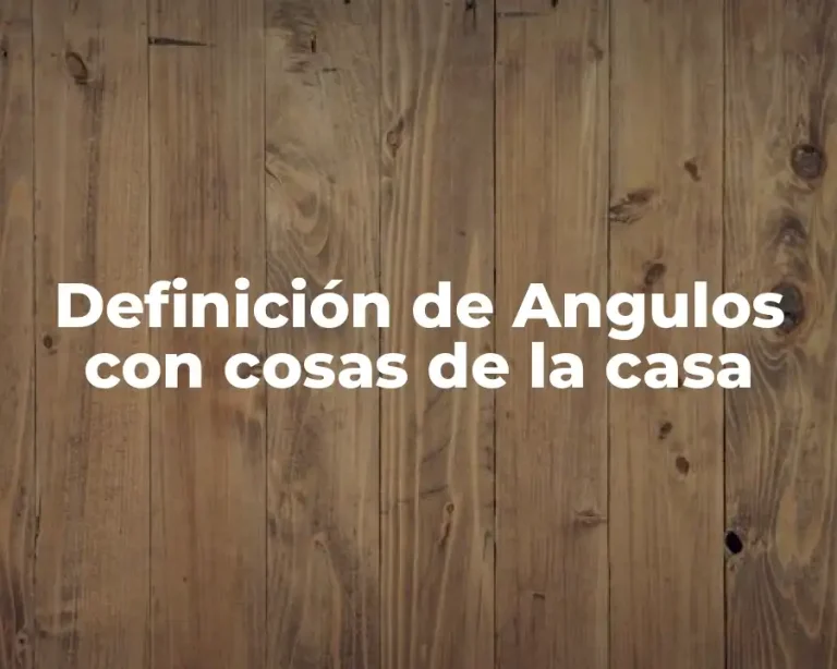 Definición de Angulos con cosas de la casa