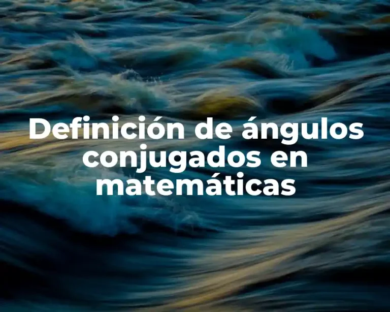 Definición de ángulos conjugados en matemáticas