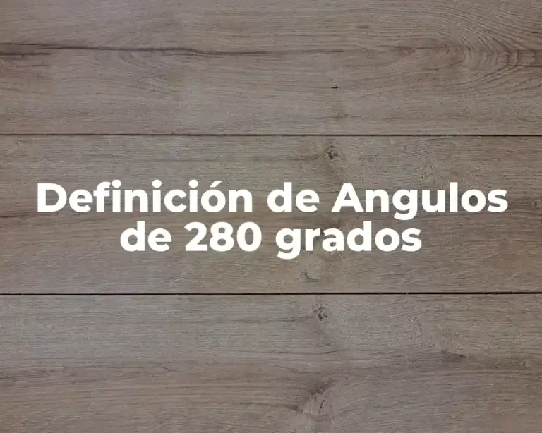 Definición de Angulos de 280 grados