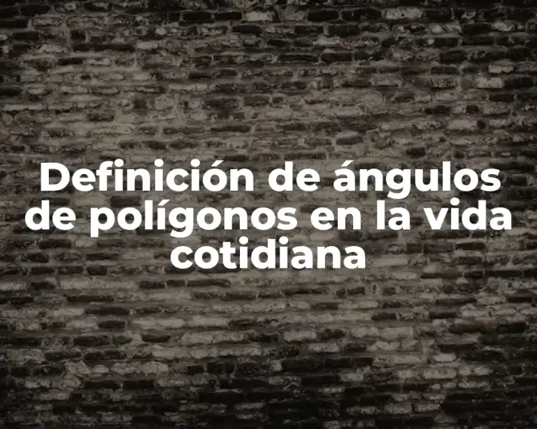 Definición de ángulos de polígonos en la vida cotidiana