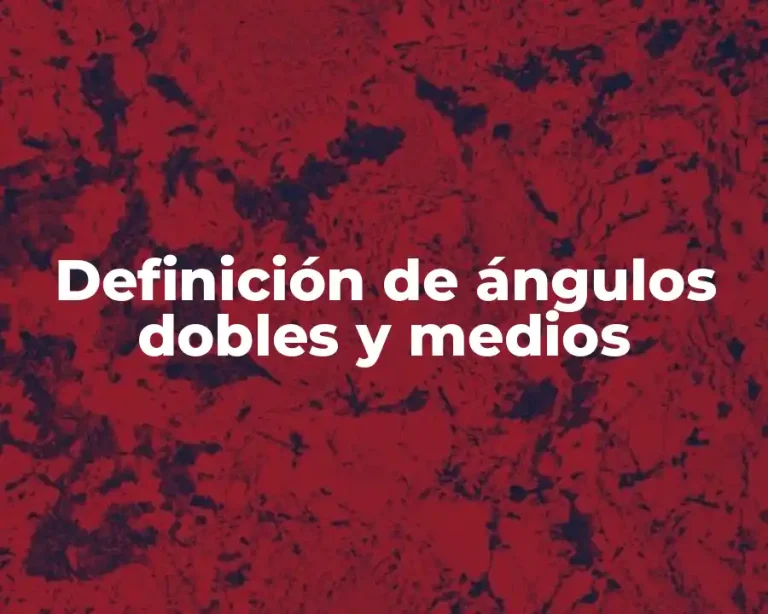 Definición de ángulos dobles y medios
