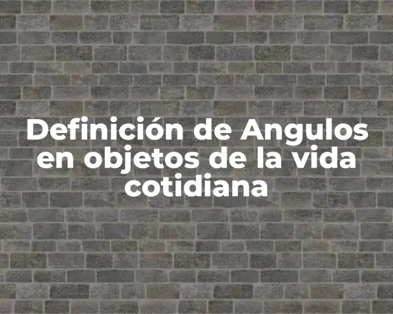 Definición de Angulos en objetos de la vida cotidiana
