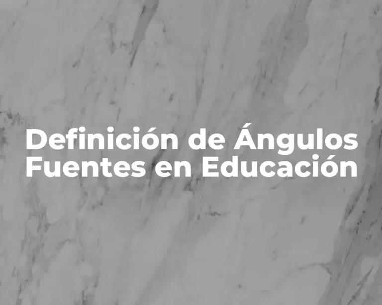 Definición de Ángulos Fuentes en Educación