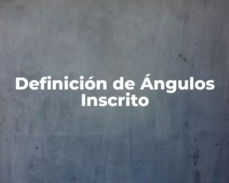 Definición de Ángulos Inscrito