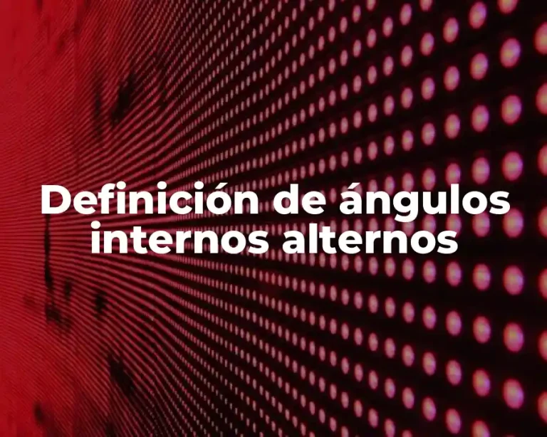 Definición de ángulos internos alternos