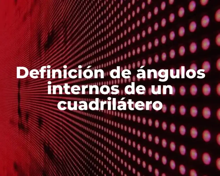 Definición de ángulos internos de un cuadrilátero
