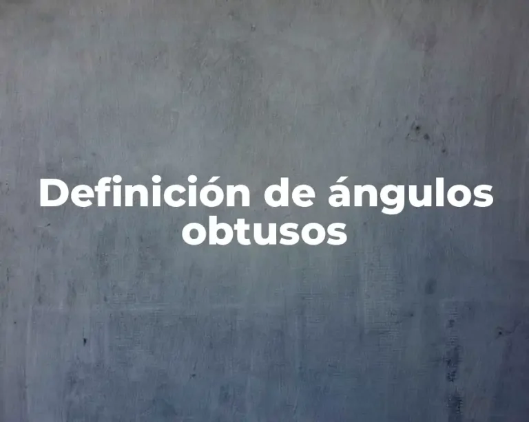 Definición de ángulos obtusos