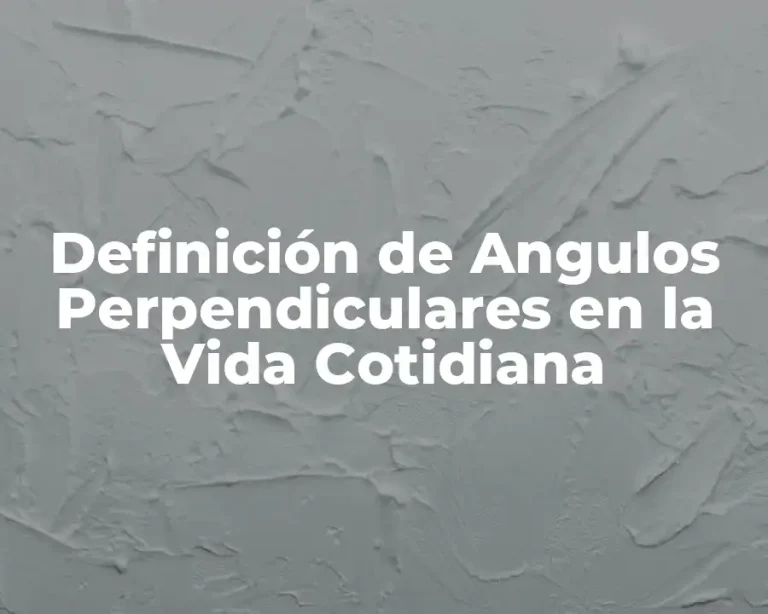 Definición de Angulos Perpendiculares en la Vida Cotidiana