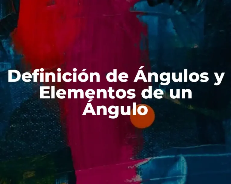Definición de Ángulos y Elementos de un Ángulo