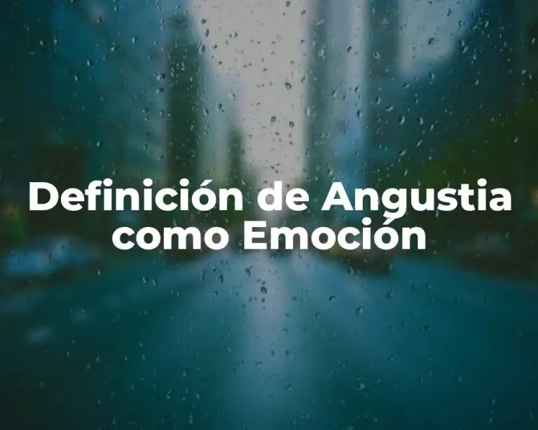 Definición de Angustia como Emoción
