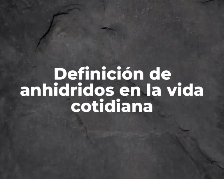 Definición de anhidridos en la vida cotidiana