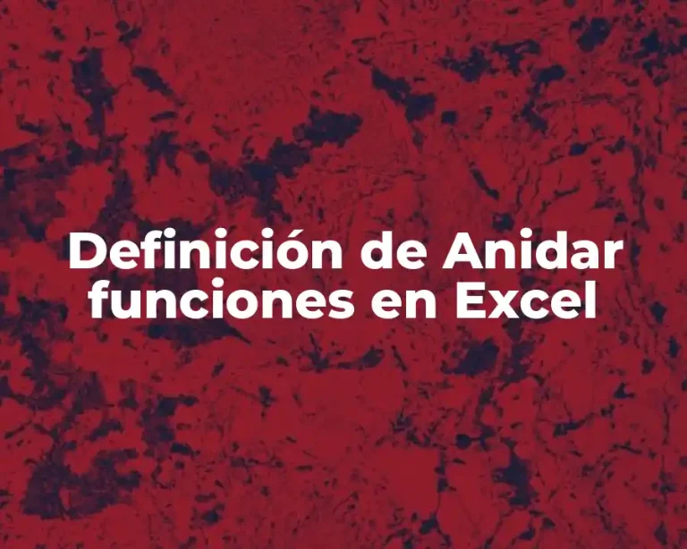 Definición de Anidar funciones en Excel
