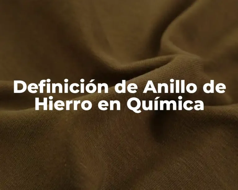 Definición de Anillo de Hierro en Química