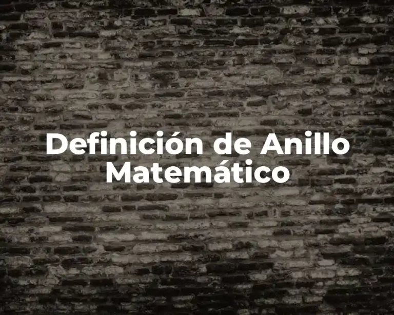 Definición de Anillo Matemático