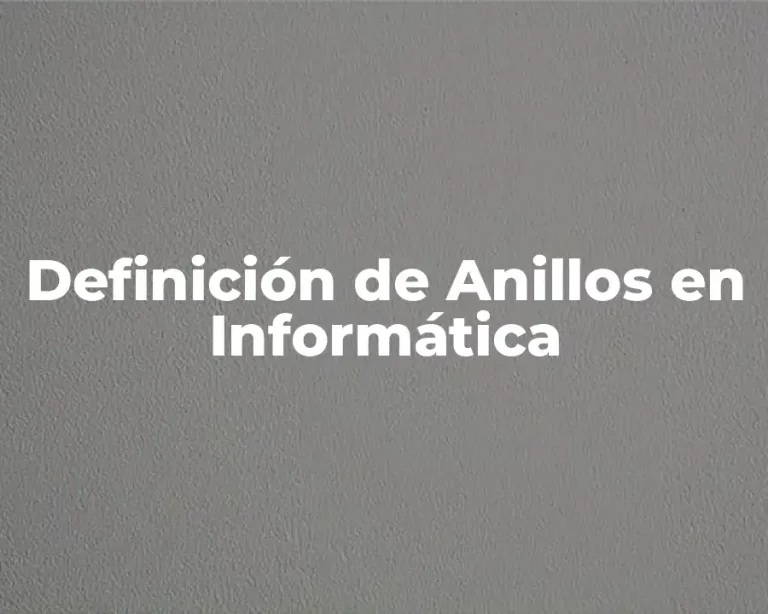 Definición de Anillos en Informática