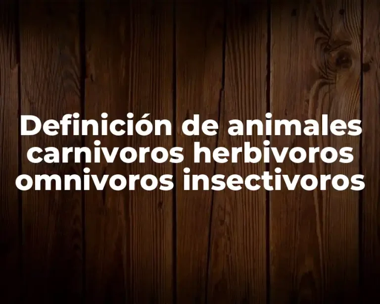 Definición de animales carnivoros herbivoros omnivoros insectivoros