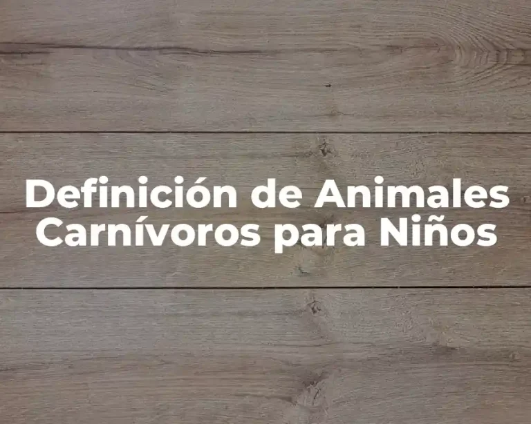 Definición de Animales Carnívoros para Niños