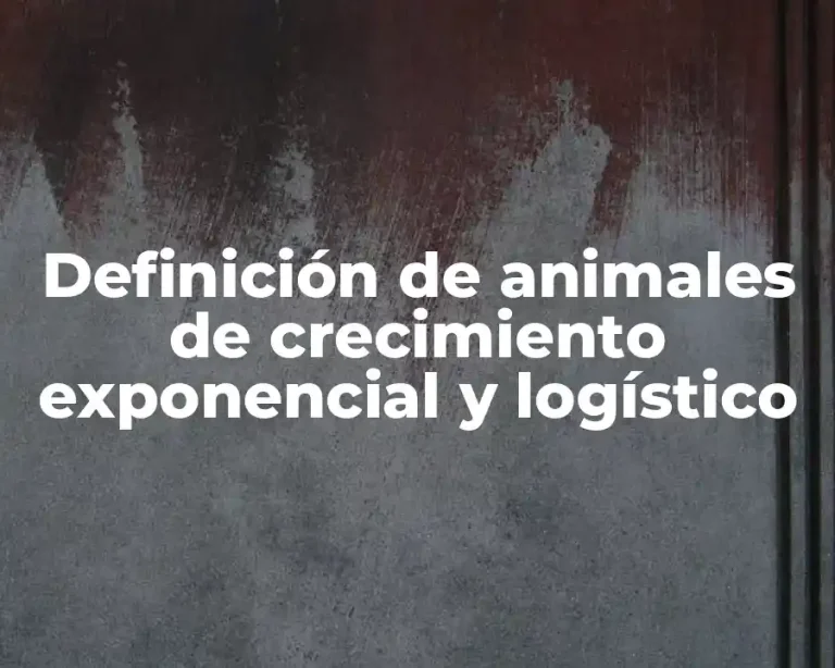 Definición de animales de crecimiento exponencial y logístico