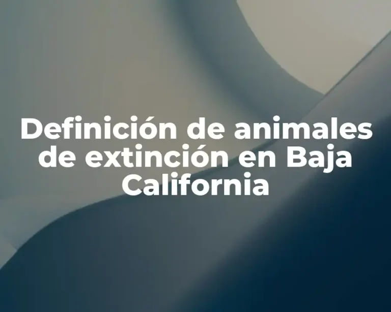 Definición de animales de extinción en Baja California