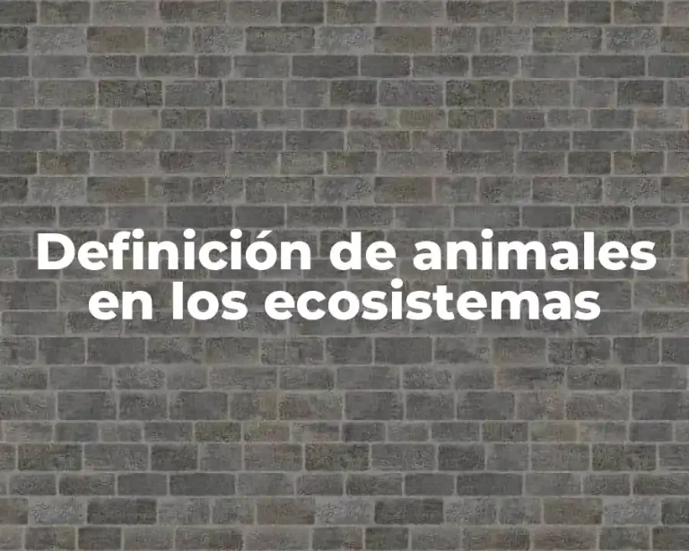 Definición de animales en los ecosistemas