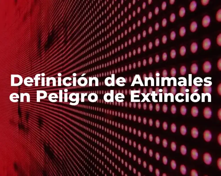 Definición de Animales en Peligro de Extinción