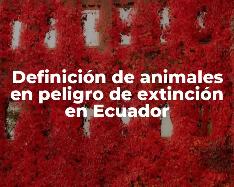 Definición de animales en peligro de extinción en Ecuador