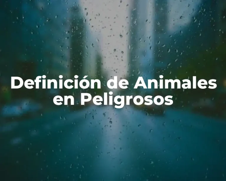 Definición de Animales en Peligrosos