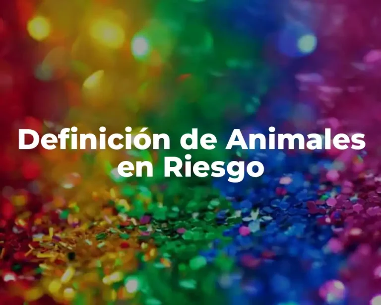 Definición de Animales en Riesgo
