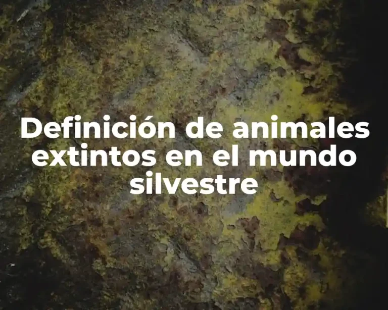 Definición de animales extintos en el mundo silvestre