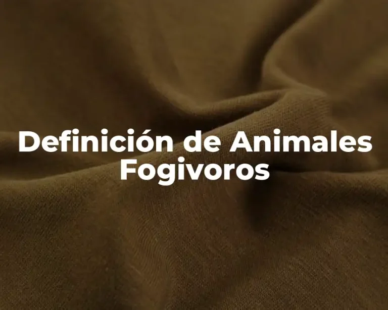 Definición de Animales Fogivoros