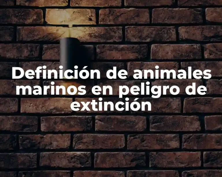 Definición de animales marinos en peligro de extinción