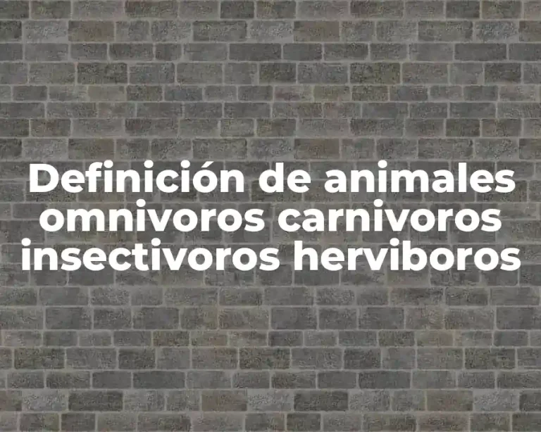 Definición de animales omnivoros carnivoros insectivoros herviboros