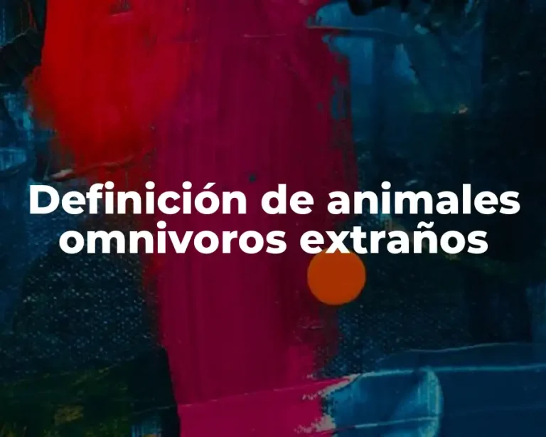 Definición de animales omnivoros extraños