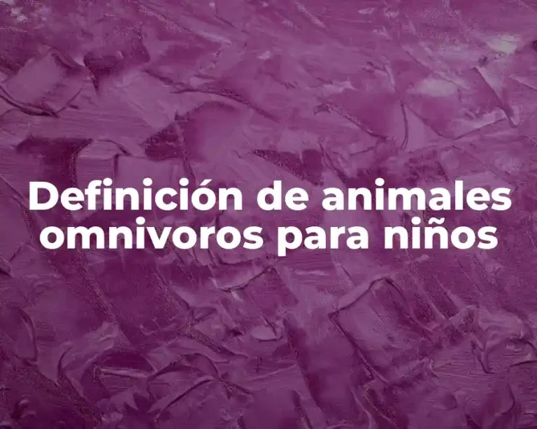 Definición de animales omnivoros para niños