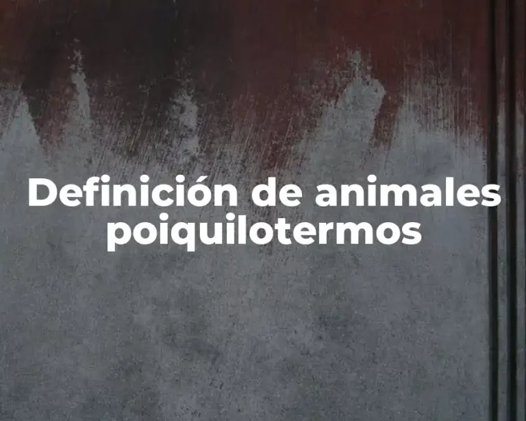 Definición de animales poiquilotermos