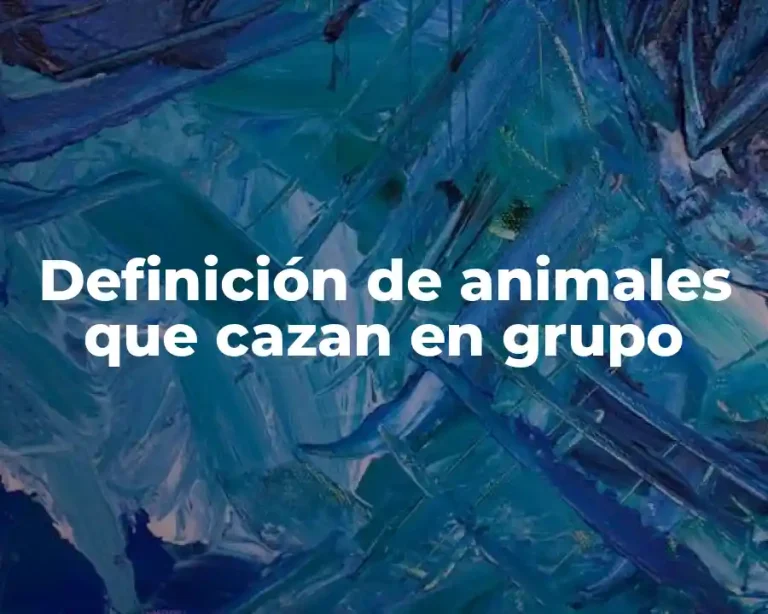Definición de animales que cazan en grupo