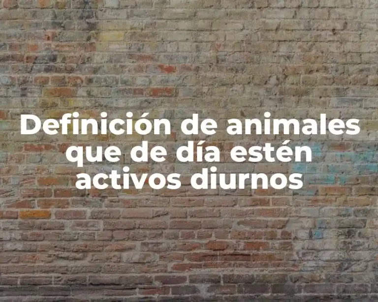 Definición de animales que de día estén activos diurnos