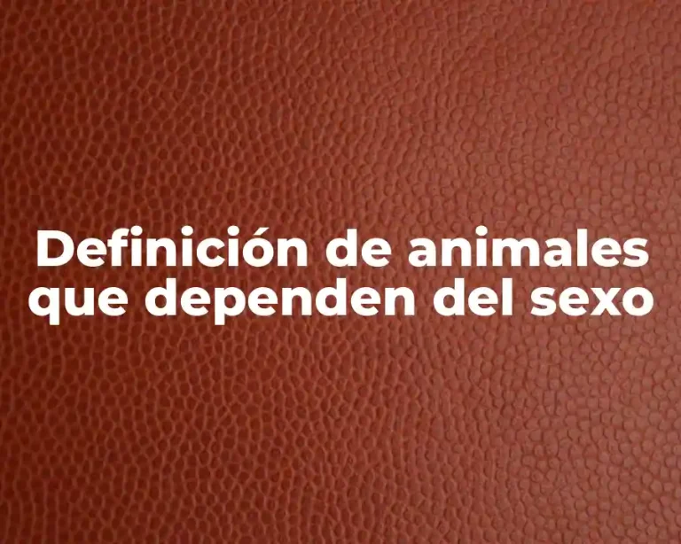 Definición de animales que dependen del sexo
