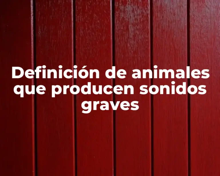 Definición de animales que producen sonidos graves