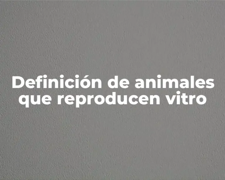 Definición de animales que reproducen vitro