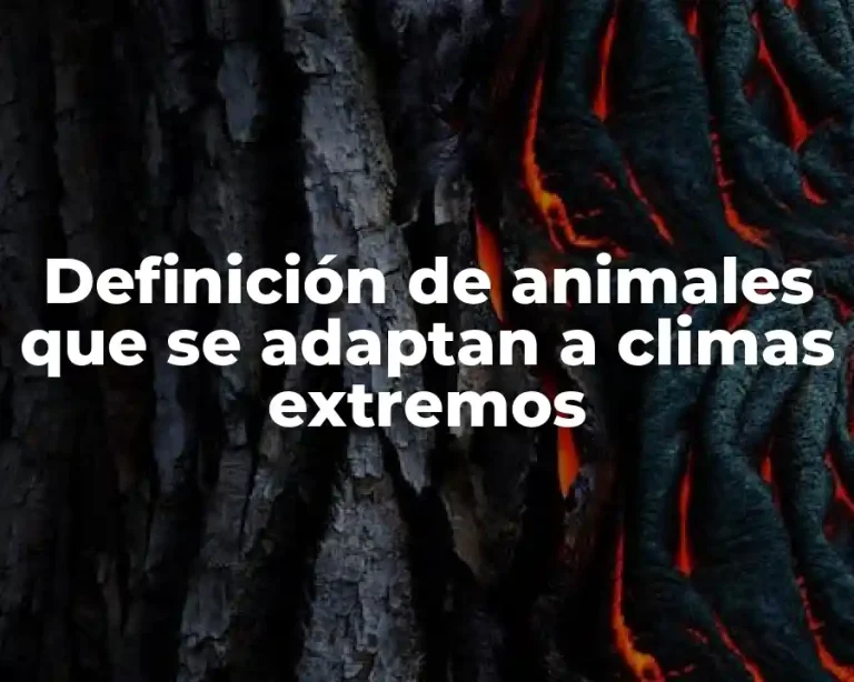 Definición de animales que se adaptan a climas extremos
