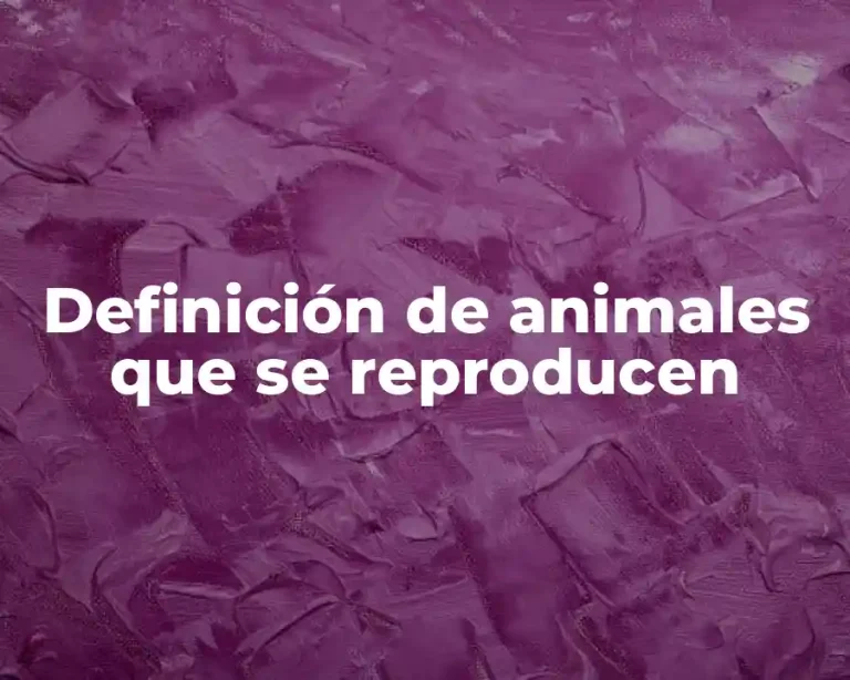 Definición de animales que se reproducen