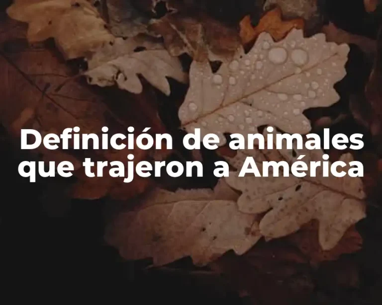 Definición de animales que trajeron a América