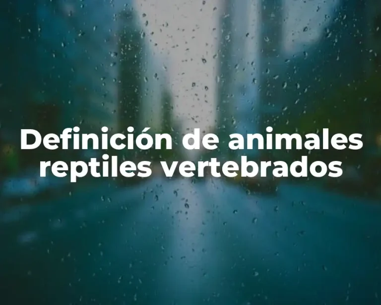 Definición de animales reptiles vertebrados