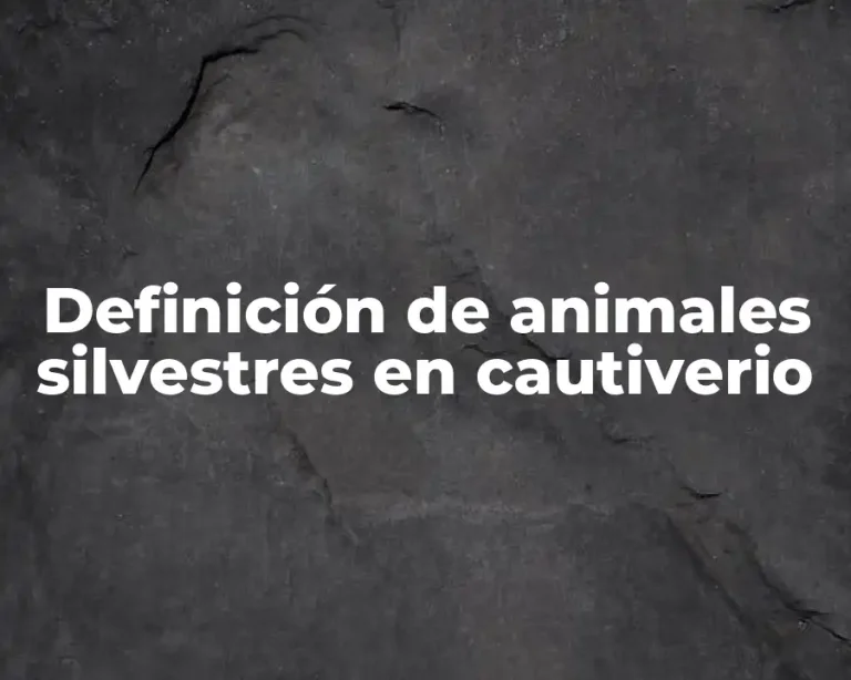 Definición de animales silvestres en cautiverio