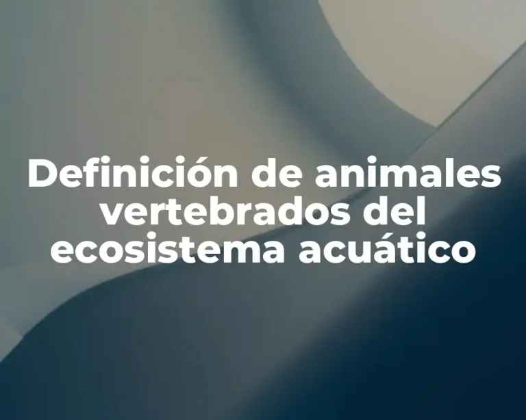 Definición de animales vertebrados del ecosistema acuático