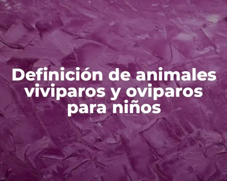 Definición de animales viviparos y oviparos para niños
